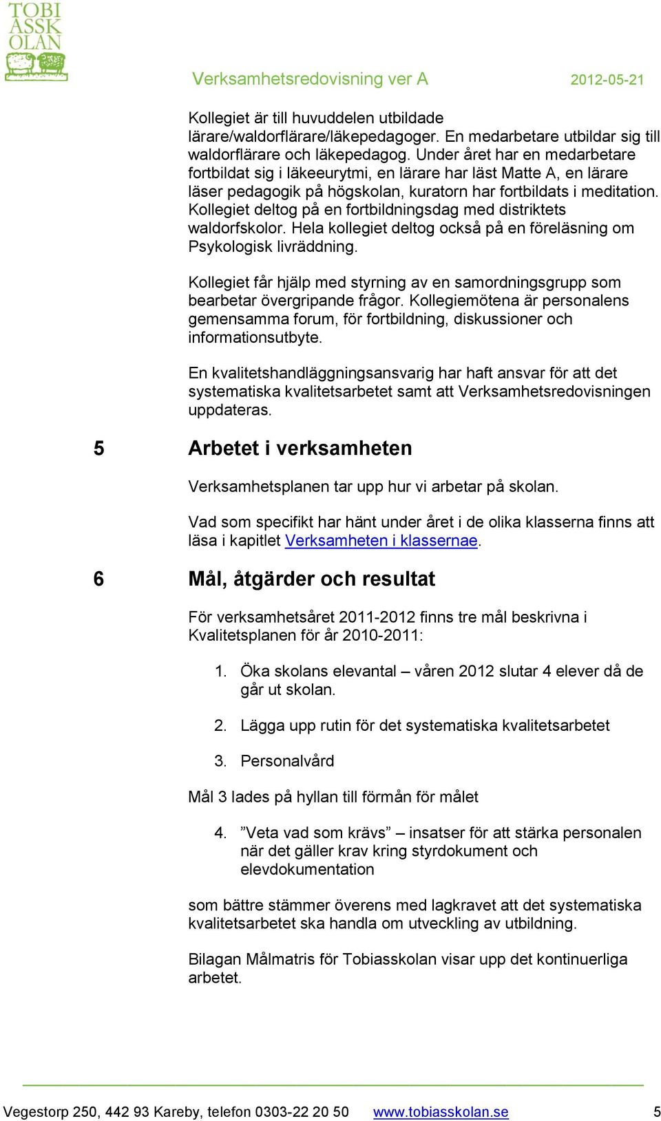 Kollegiet deltog på en fortbildningsdag med distriktets waldorfskolor. Hela kollegiet deltog också på en föreläsning om Psykologisk livräddning.