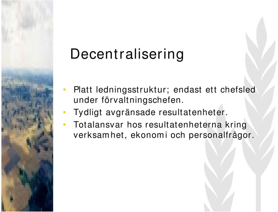 Tydligt avgränsade resultatenheter.