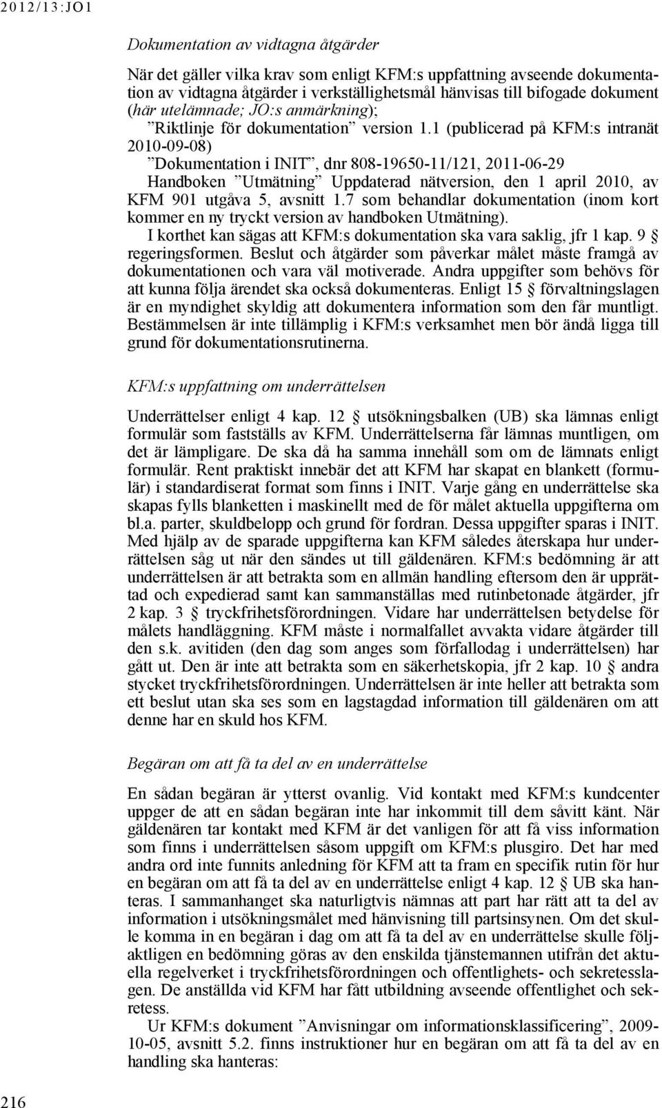 1 (publicerad på KFM:s intranät 2010-09-08) Dokumentation i INIT, dnr 808-19650-11/121, 2011-06-29 Handboken Utmätning Uppdaterad nätversion, den 1 april 2010, av KFM 901 utgåva 5, avsnitt 1.