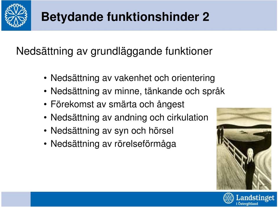 tänkande och språk Förekomst av smärta och ångest Nedsättning av