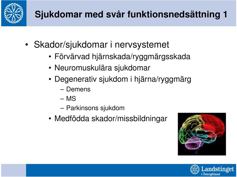 hjärnskada/ryggmärgsskada Neuromuskulära sjukdomar