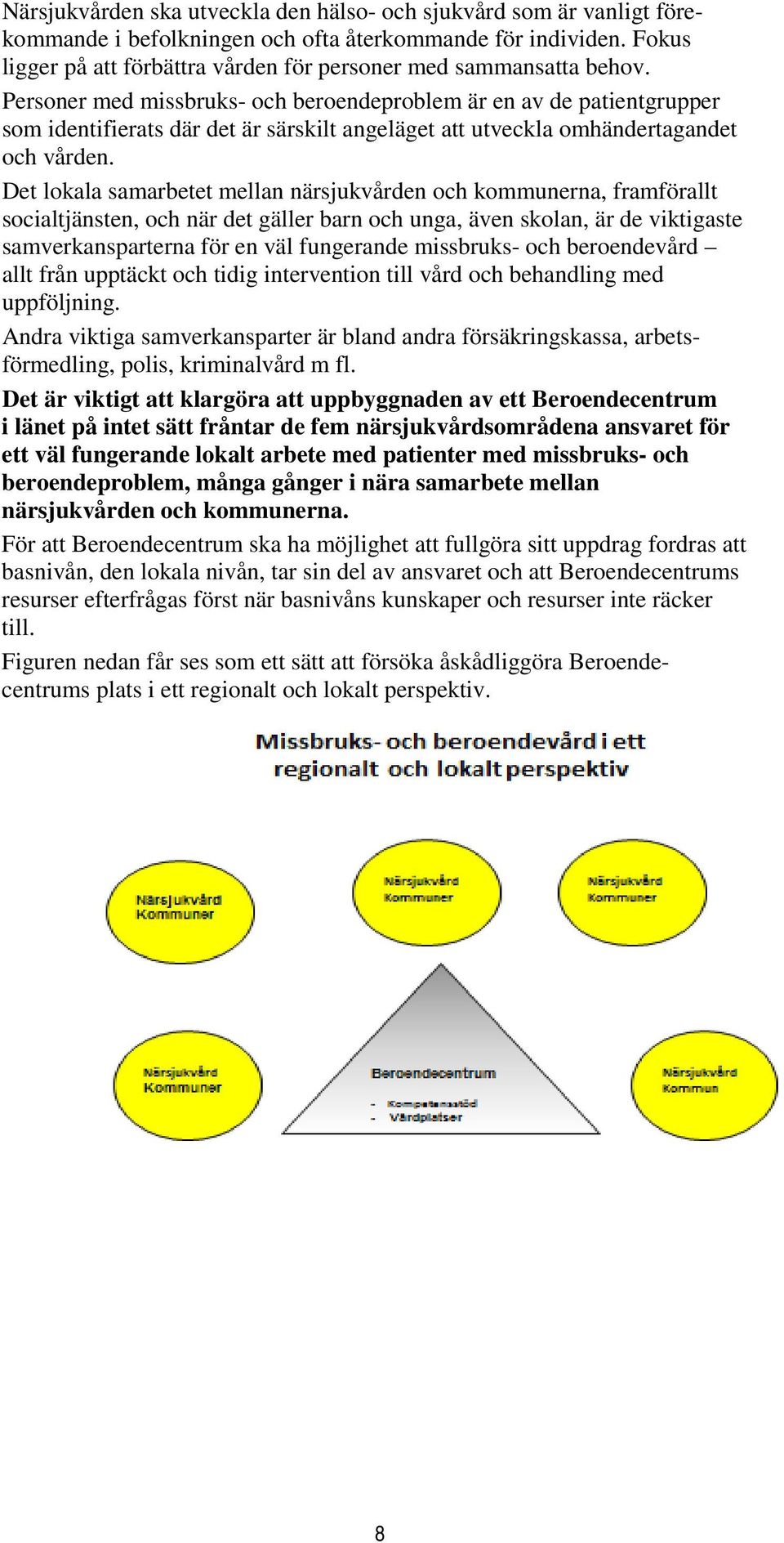 Personer med missbruks- och beroendeproblem är en av de patientgrupper som identifierats där det är särskilt angeläget att utveckla omhändertagandet och vården.