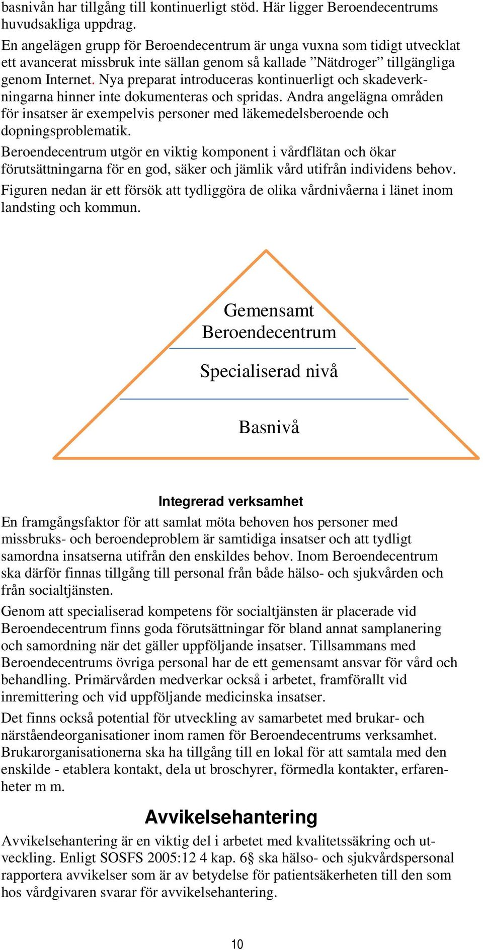 Nya preparat introduceras kontinuerligt och skadeverkningarna hinner inte dokumenteras och spridas.