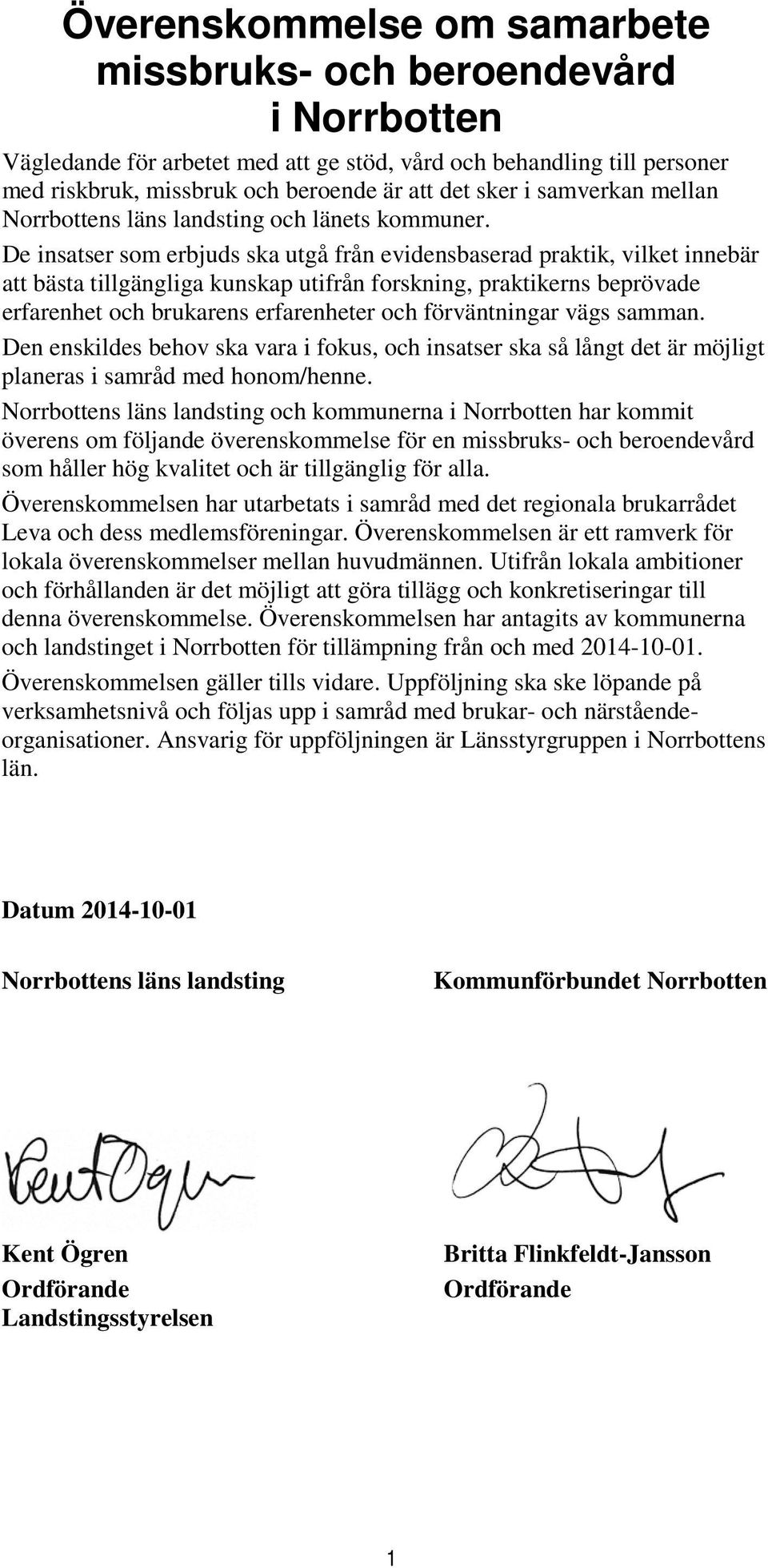 De insatser som erbjuds ska utgå från evidensbaserad praktik, vilket innebär att bästa tillgängliga kunskap utifrån forskning, praktikerns beprövade erfarenhet och brukarens erfarenheter och