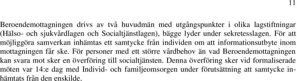 För att möjliggöra samverkan inhämtas ett samtycke från individen om att informationsutbyte inom mottagningen får ske.