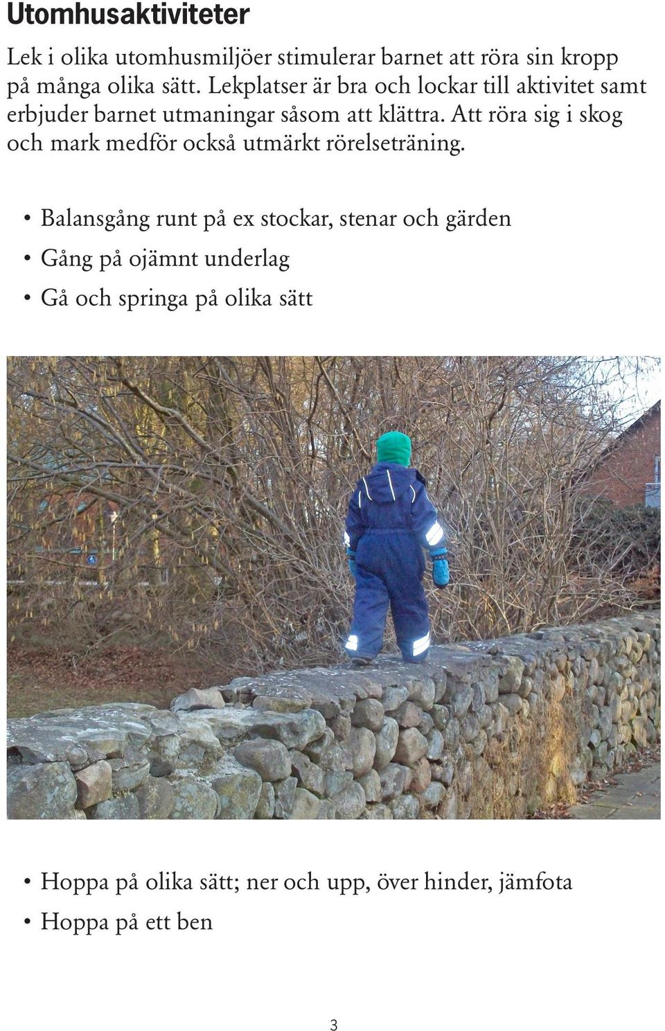 Att röra sig i skog och mark medför också utmärkt rörelseträning.