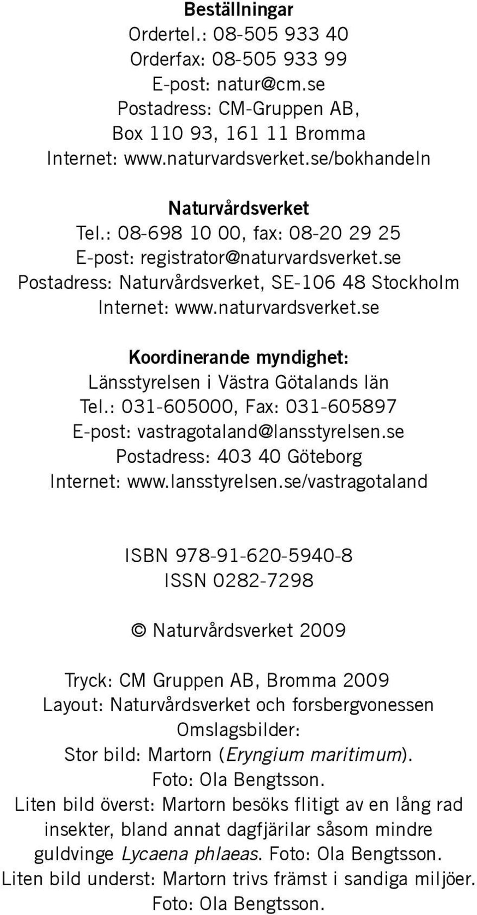 : 031-605000, Fax: 031-605897 E-post: vastragotaland@lansstyrelsen.