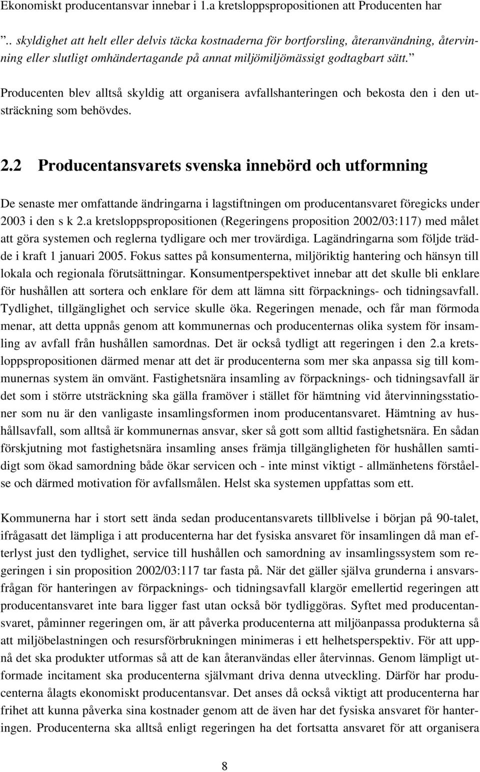 Producenten blev alltså skyldig att organisera avfallshanteringen och bekosta den i den utsträckning som behövdes. 2.