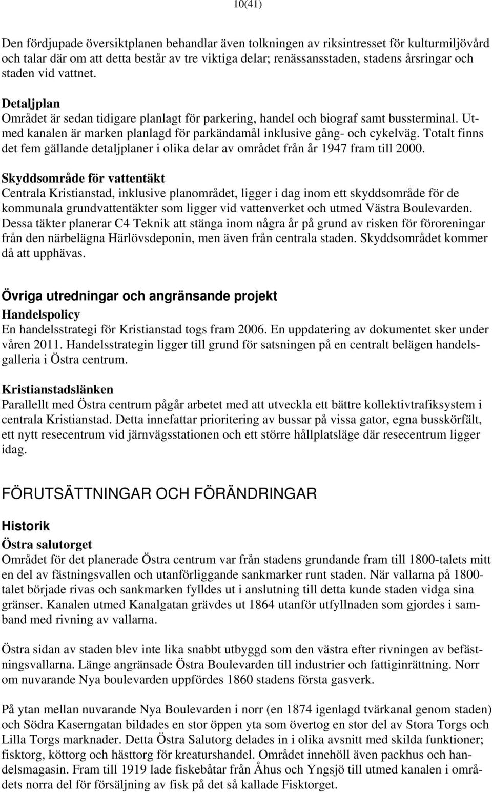 Totalt finns det fem gällande detaljplaner i olika delar av området från år 1947 fram till 2000.