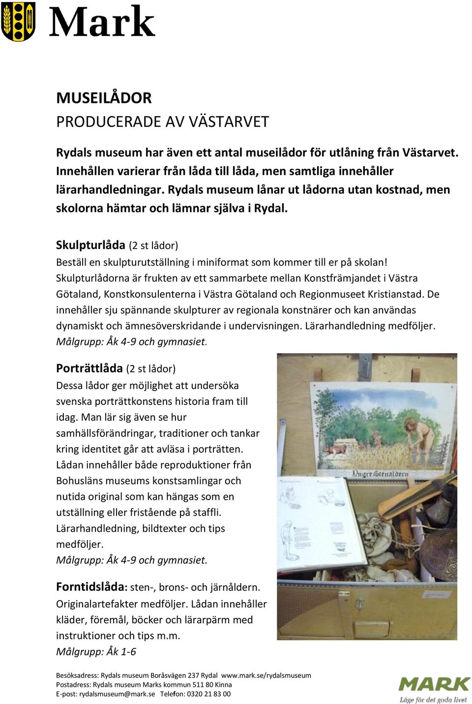 Skulpturlådorna är frukten av ett sammarbete mellan Konstfrämjandet i Västra Götaland, Konstkonsulenterna i Västra Götaland och Regionmuseet Kristianstad.