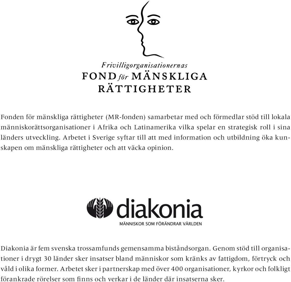 Diakonia är fem svenska trossamfunds gemensamma biståndsorgan.