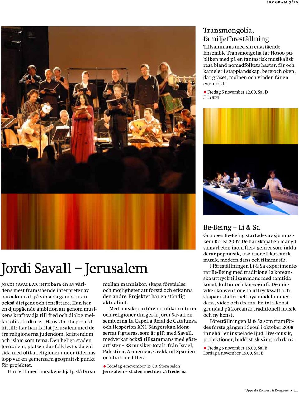00, Sal D Fri entré Jordi Savall Jerusalem jordi savall är inte bara en av världens mest framstående interpreter av barockmusik på viola da gamba utan också dirigent och tonsättare.