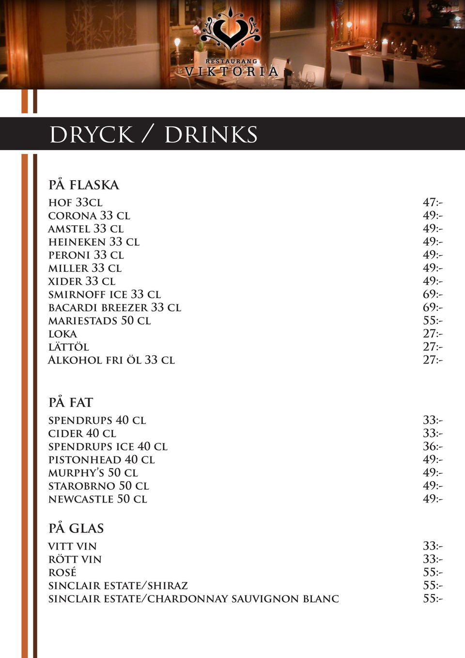 27:- på fat spendrups 40 cl 33:- cider 40 cl 33:- spendrups ice 40 cl 36:- pistonhead 40 cl 49:- murphy s 50 cl 49:- starobrno 50 cl