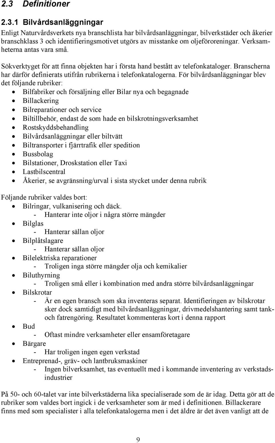 Branscherna har därför definierats utifrån rubrikerna i telefonkatalogerna.