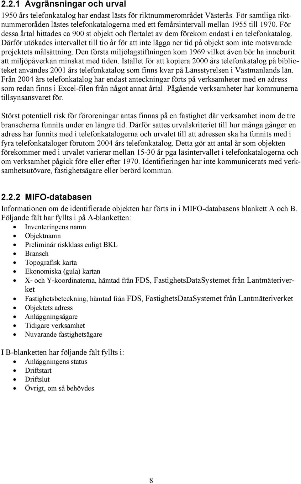 För dessa årtal hittades ca 900 st objekt och flertalet av dem förekom endast i en telefonkatalog.