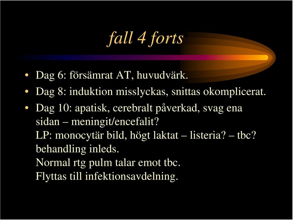 Dag 10: apatisk, cerebralt påverkad, svag ena sidan meningit/encefalit?