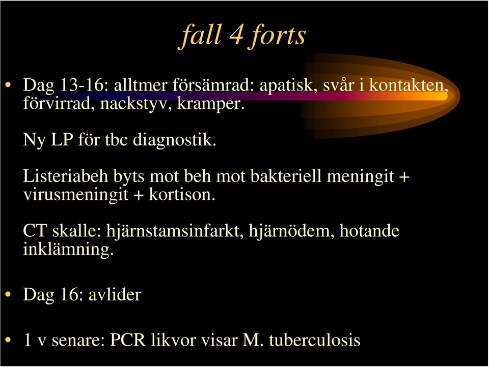 Listeriabeh byts mot beh mot bakteriell meningit + virusmeningit + kortison.