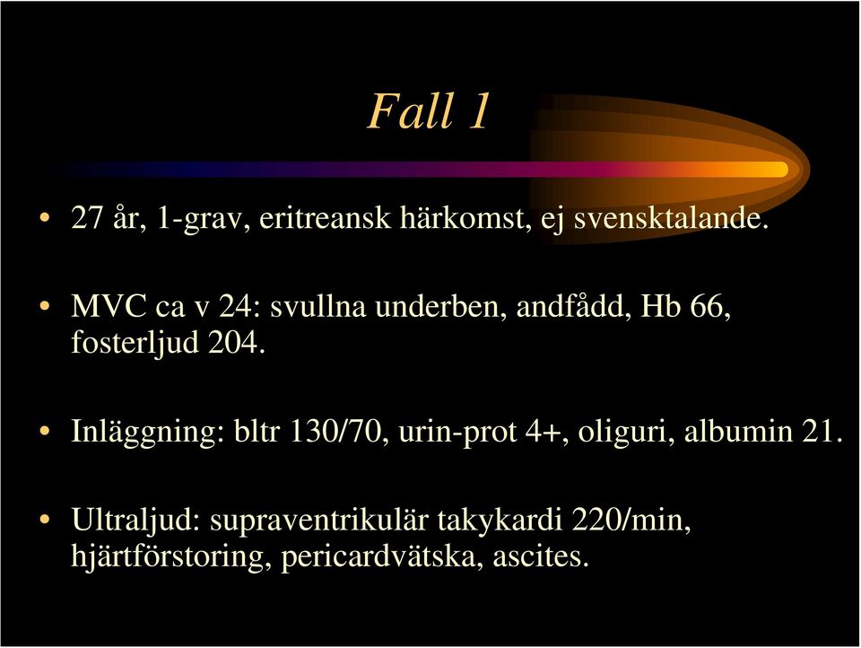 Inläggning: bltr 130/70, urin-prot 4+, oliguri, albumin 21.