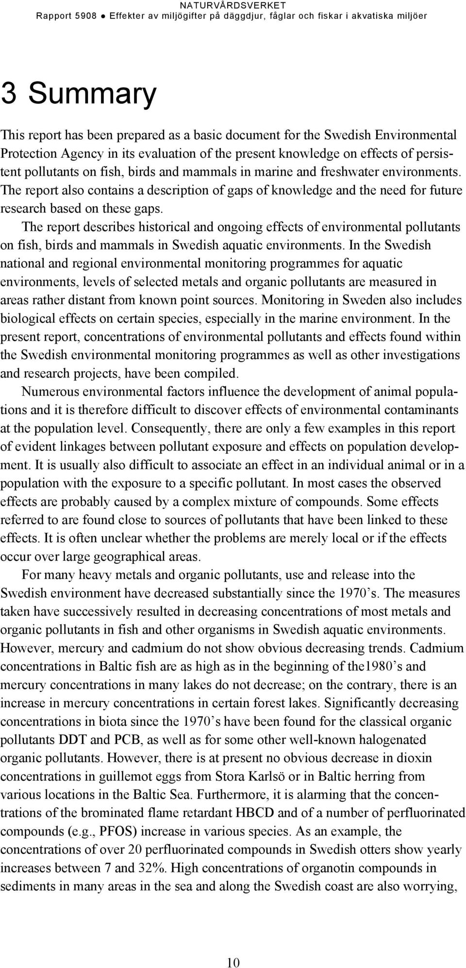 The report describes historical and ongoing effects of environmental pollutants on fish, birds and mammals in Swedish aquatic environments.