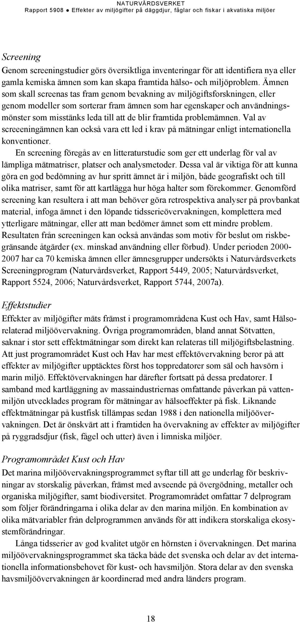 framtida problemämnen. Val av screeeningämnen kan också vara ett led i krav på mätningar enligt internationella konventioner.