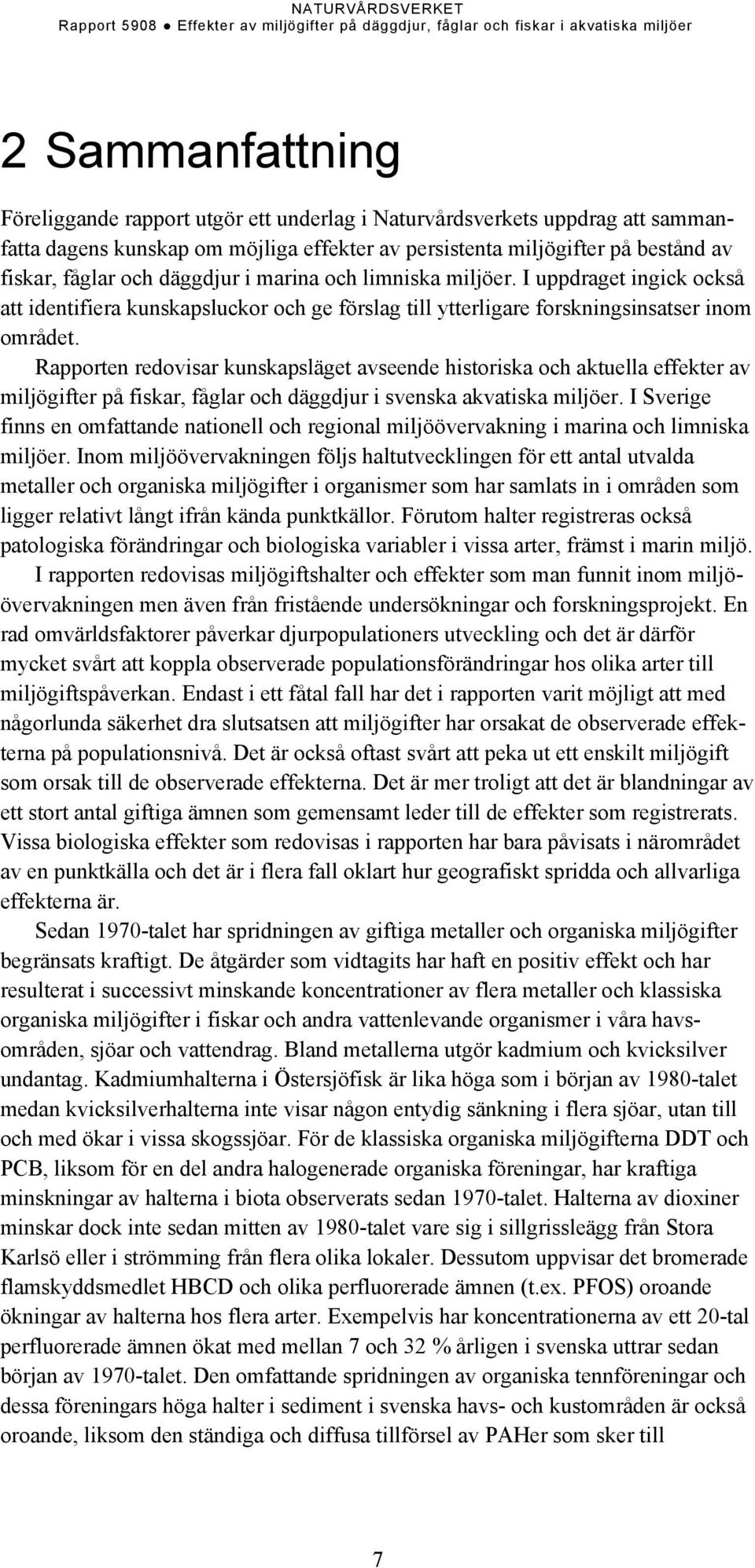 Rapporten redovisar kunskapsläget avseende historiska och aktuella effekter av miljögifter på fiskar, fåglar och däggdjur i svenska akvatiska miljöer.