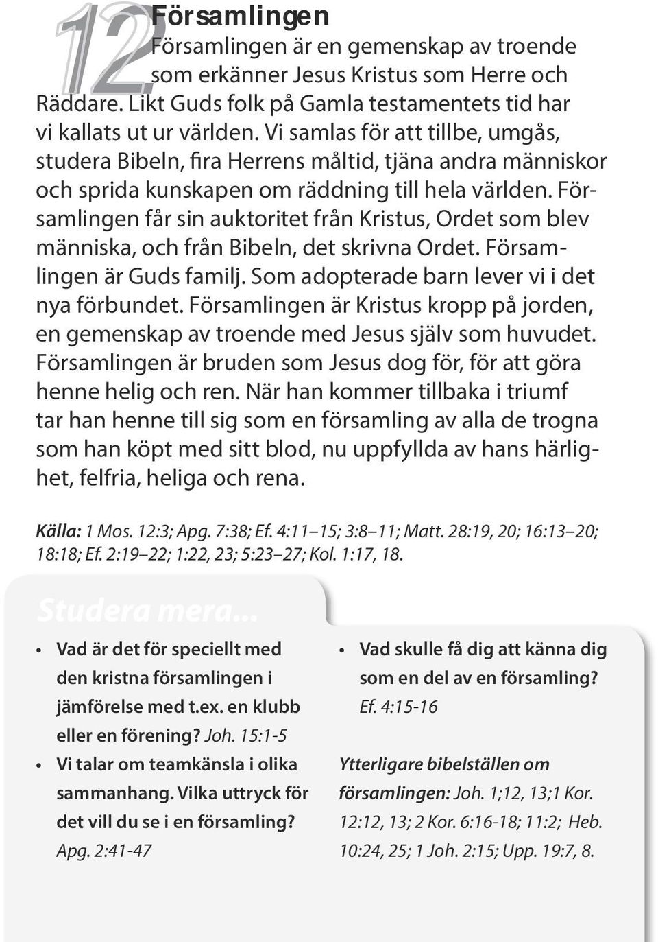 Församlingen får sin auktoritet från Kristus, Ordet som blev människa, och från Bibeln, det skrivna Ordet. Församlingen är Guds familj. Som adopterade barn lever vi i det nya förbundet.