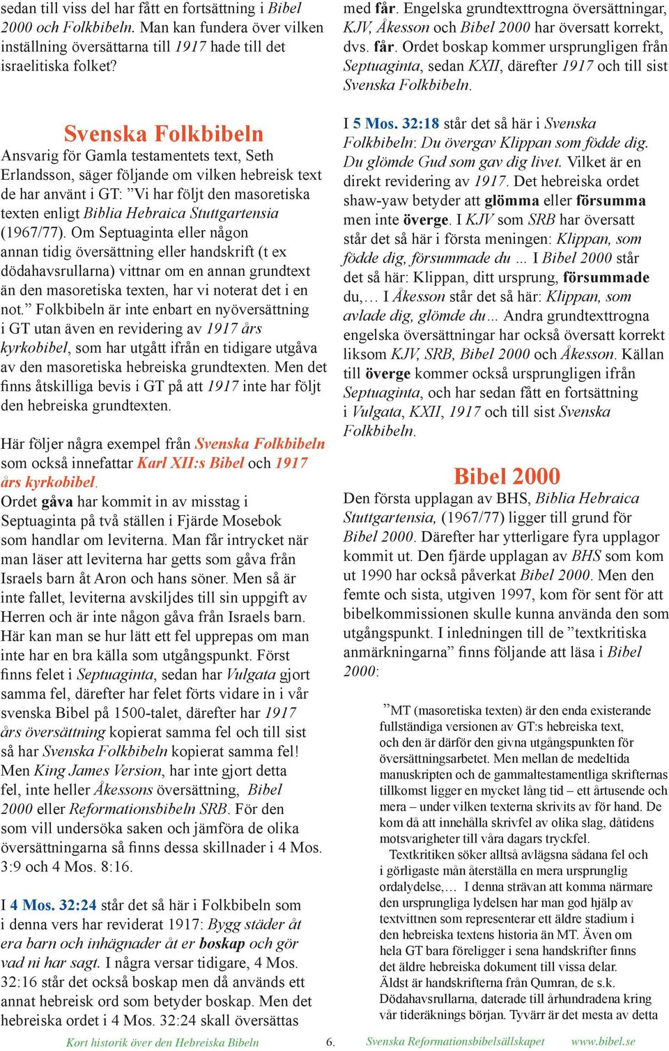 Ordet boskap kommer ursprungligen från Septuaginta, sedan KXII, därefter 1917 och till sist Svenska Folkbibeln.