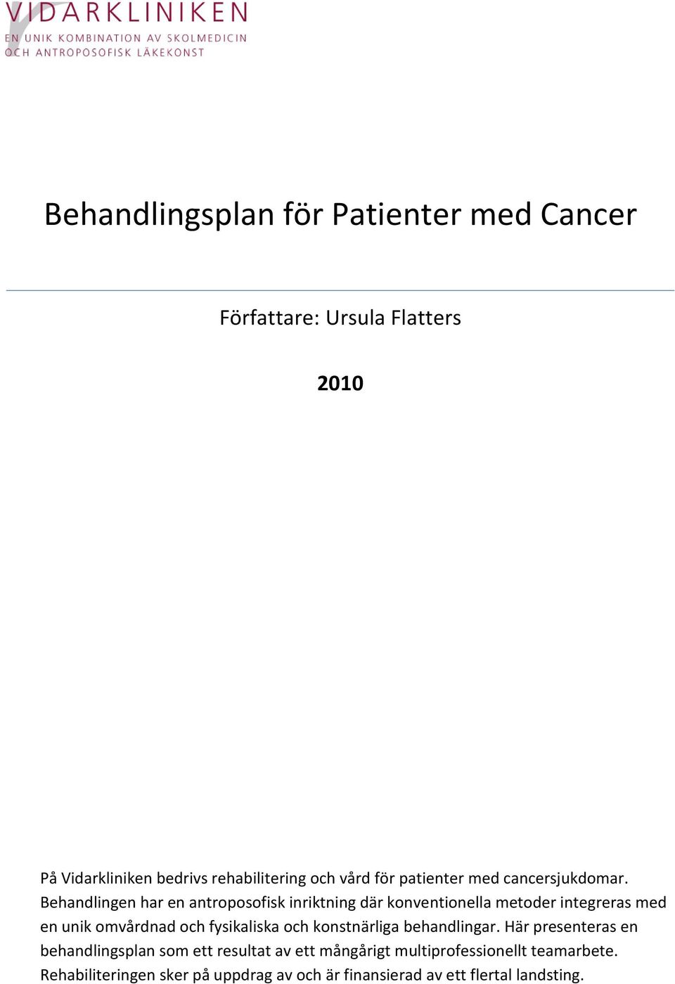 Behandlingen har en antroposofisk inriktning där konventionella metoder integreras med en unik omvårdnad och fysikaliska