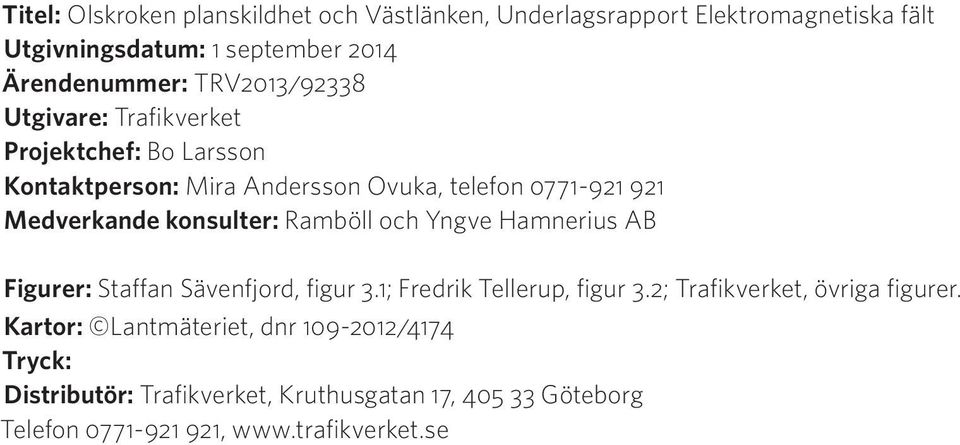 och Yngve Hamnerius AB Figurer: Staffan Sävenfjord, figur 3.1; Fredrik Tellerup, figur 3.2; Trafikverket, övriga figurer.