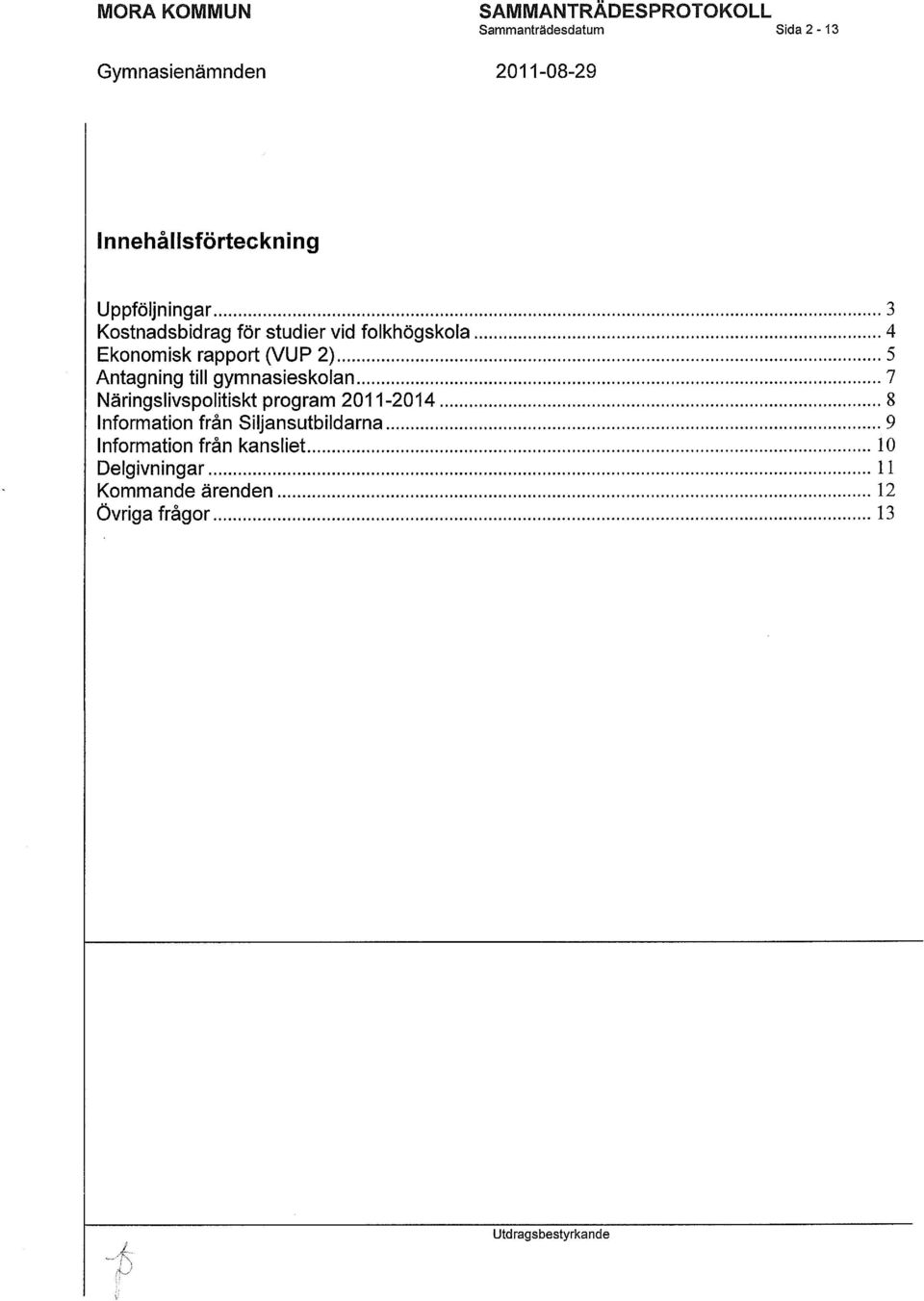 till gymnasieskolan 7 Näringslivspolitiskt program 2011-2014 8 Information från