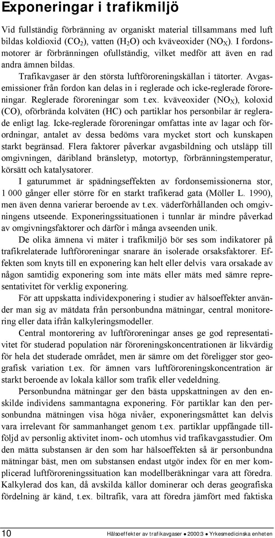 Avgasemissioner från fordon kan delas in i reglerade och icke-reglerade föroreningar. Reglerade föroreningar som t.ex.