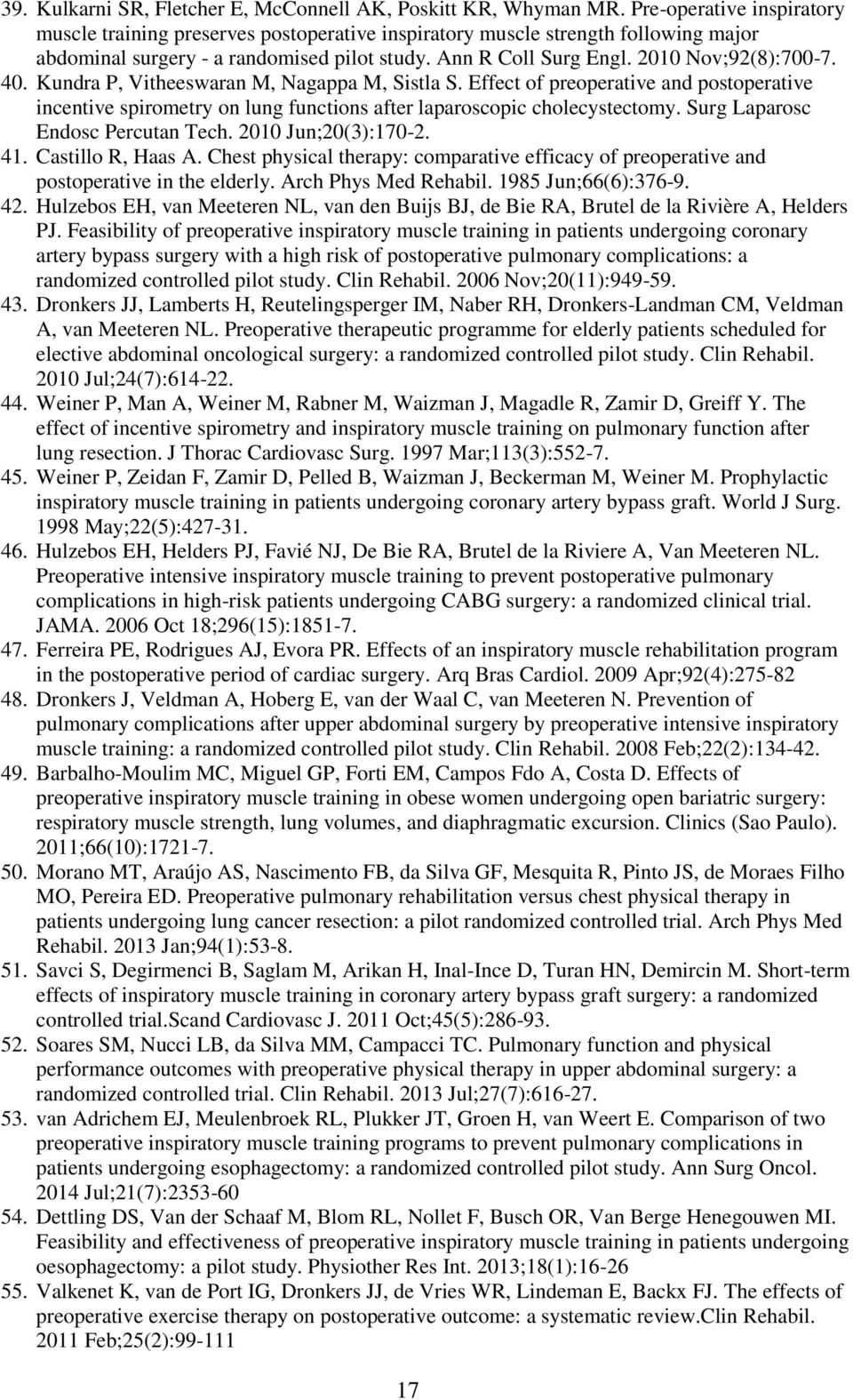 40. Kundra P, Vitheeswaran M, Nagappa M, Sistla S. Effect of preoperative and postoperative incentive spirometry on lung functions after laparoscopic cholecystectomy.