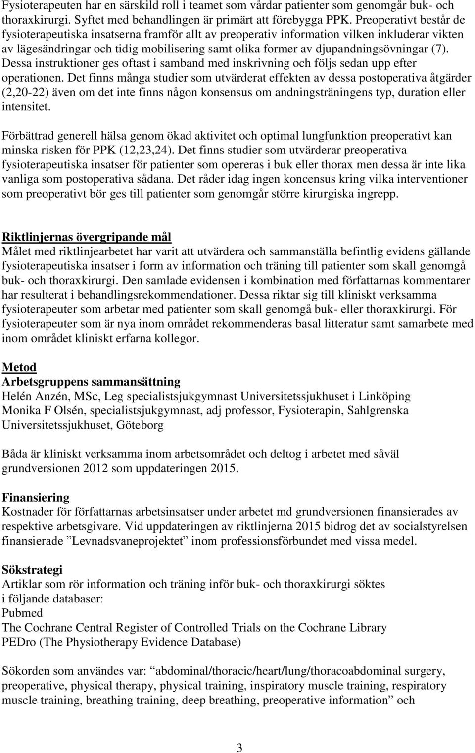 (7). Dessa instruktioner ges oftast i samband med inskrivning och följs sedan upp efter operationen.