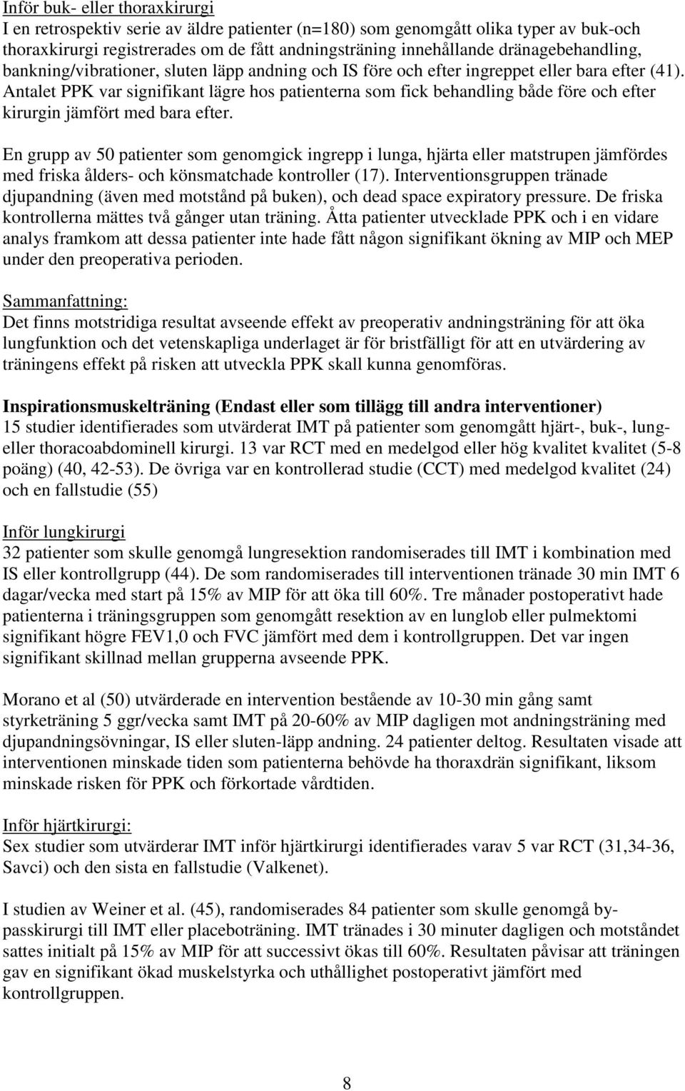 Antalet PPK var signifikant lägre hos patienterna som fick behandling både före och efter kirurgin jämfört med bara efter.