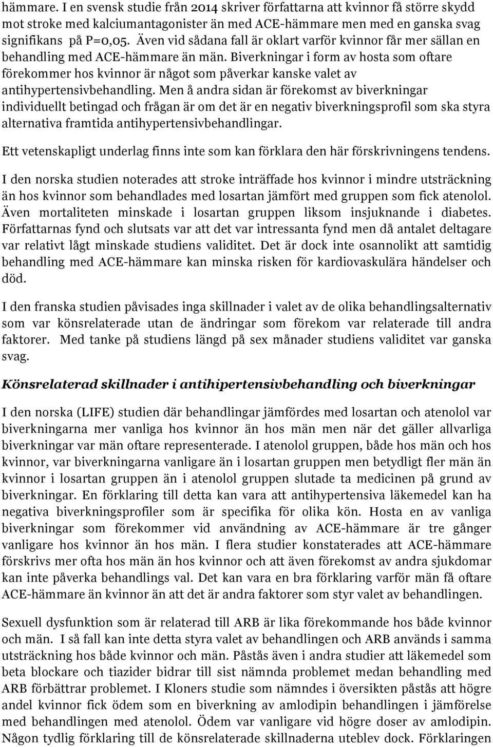 Biverkningar i form av hosta som oftare förekommer hos kvinnor är något som påverkar kanske valet av antihypertensivbehandling.