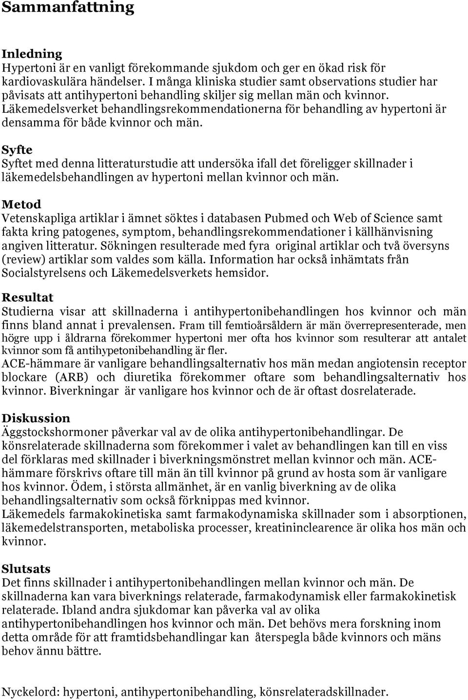 Läkemedelsverket behandlingsrekommendationerna för behandling av hypertoni är densamma för både kvinnor och män.