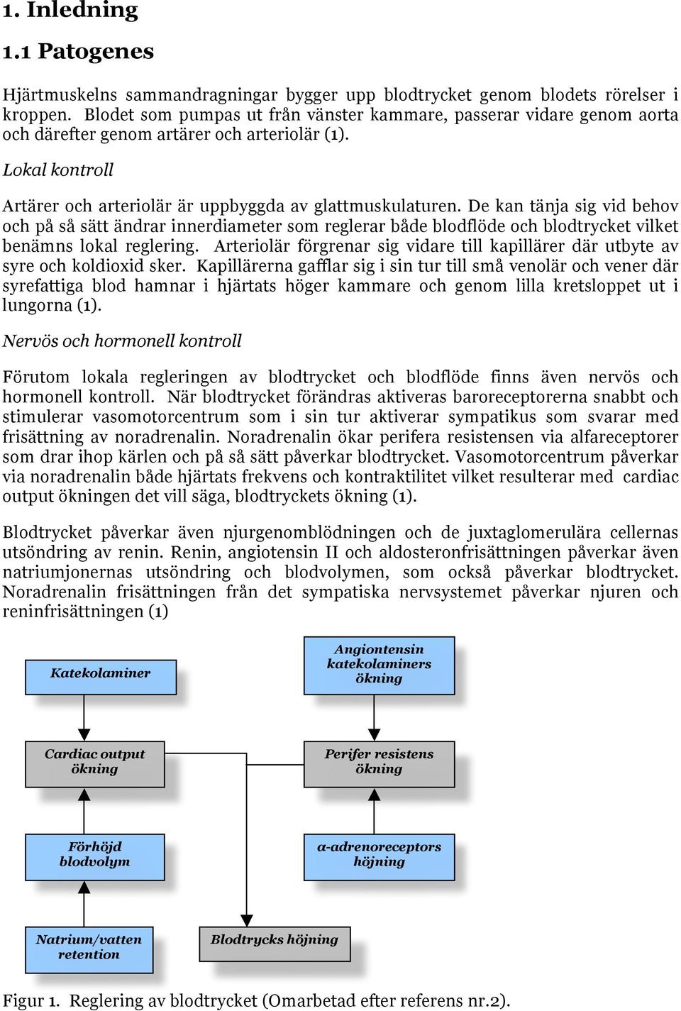 De kan tänja sig vid behov och på så sätt ändrar innerdiameter som reglerar både blodflöde och blodtrycket vilket benämns lokal reglering.