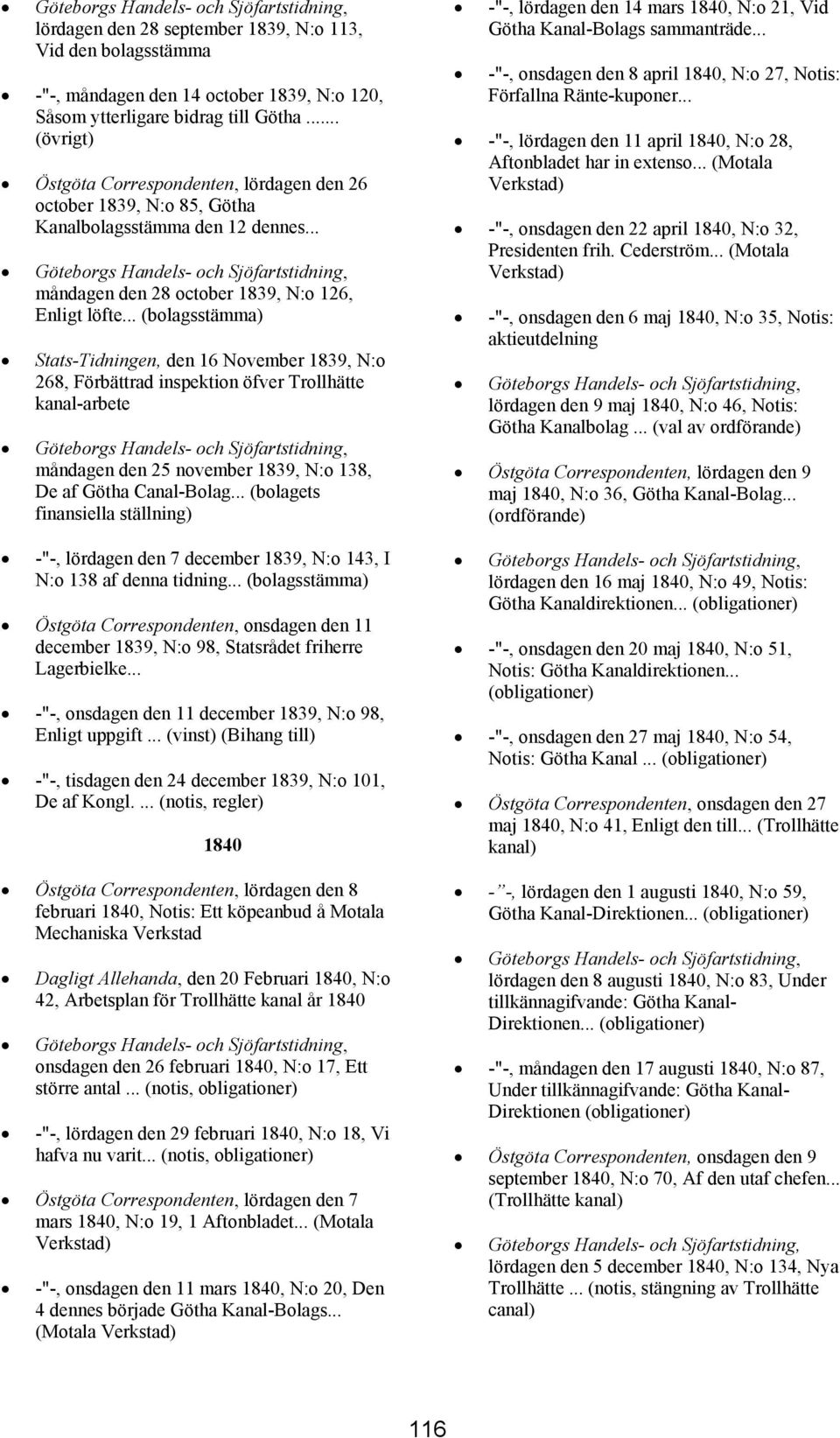 .. (bolagsstämma) Stats-Tidningen, den 16 November 1839, N:o 268, Förbättrad inspektion öfver Trollhätte kanal-arbete måndagen den 25 november 1839, N:o 138, De af Götha Canal-Bolag.