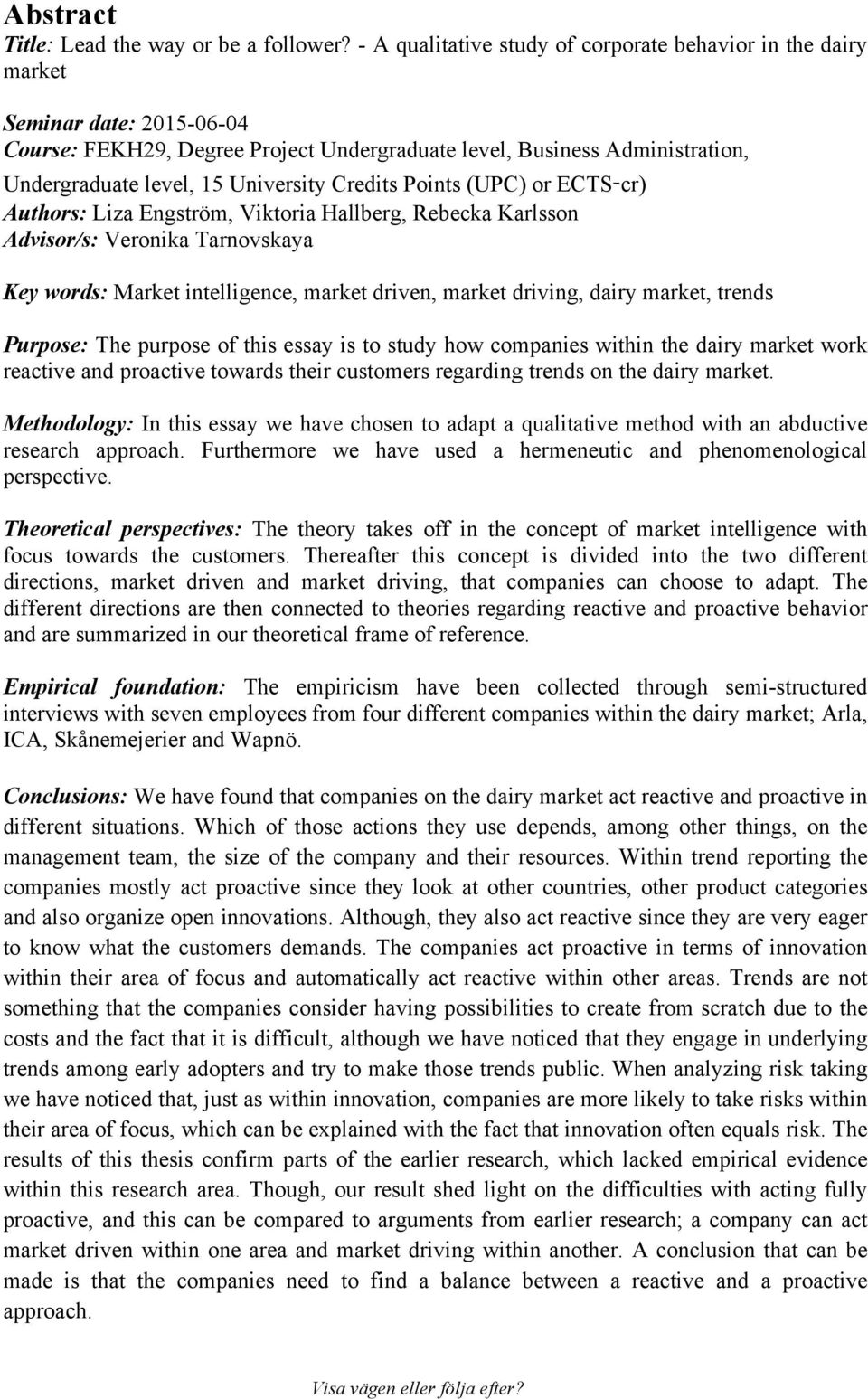 University Credits Points (UPC) or ECTS-cr) Authors: Liza Engström, Viktoria Hallberg, Rebecka Karlsson Advisor/s: Veronika Tarnovskaya Key words: Market intelligence, market driven, market driving,