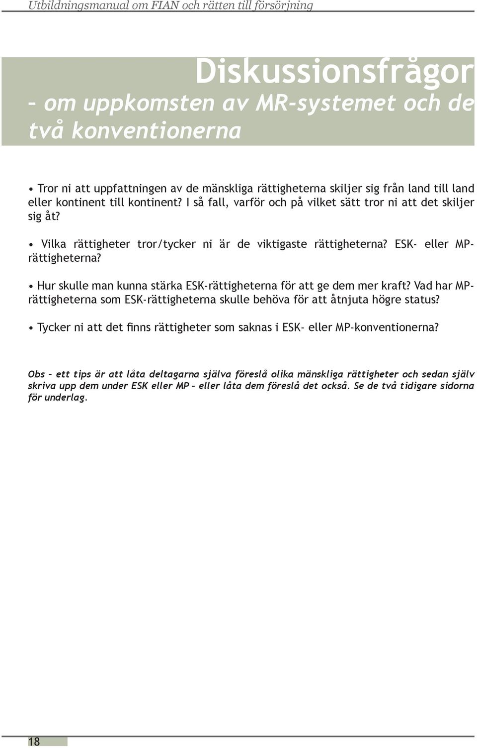 Hur skulle man kunna stärka ESK-rättigheterna för att ge dem mer kraft? Vad har MPrättigheterna som ESK-rättigheterna skulle behöva för att åtnjuta högre status?