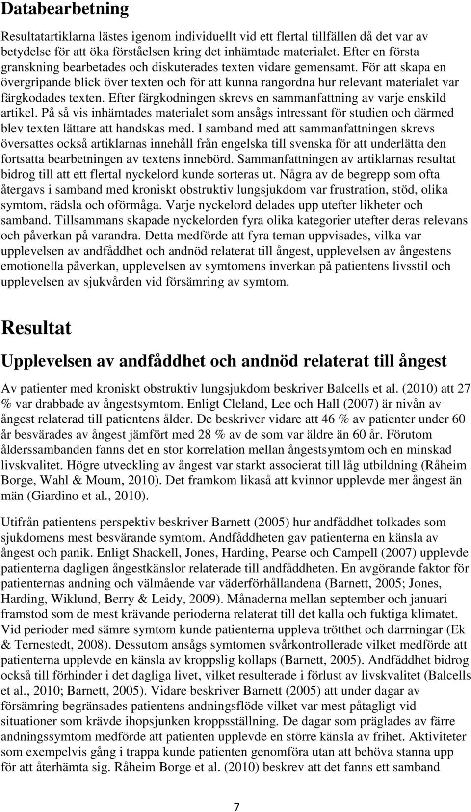 För att skapa en övergripande blick över texten och för att kunna rangordna hur relevant materialet var färgkodades texten. Efter färgkodningen skrevs en sammanfattning av varje enskild artikel.