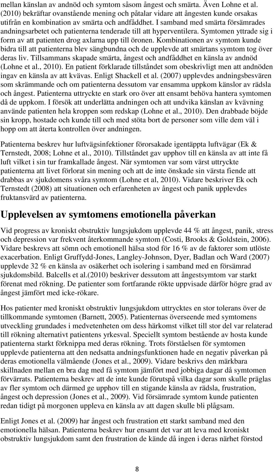 I samband med smärta försämrades andningsarbetet och patienterna tenderade till att hyperventilera. Symtomen yttrade sig i form av att patienten drog axlarna upp till öronen.