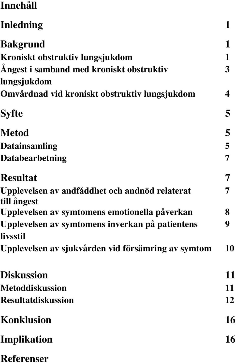 relaterat 7 till ångest Upplevelsen av symtomens emotionella påverkan 8 Upplevelsen av symtomens inverkan på patientens 9 livsstil