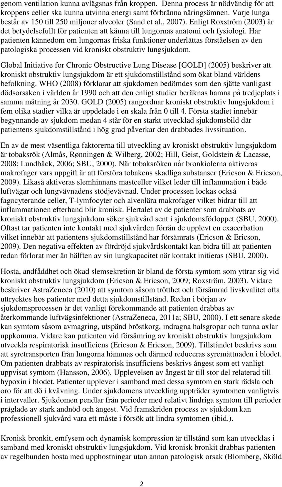 Har patienten kännedom om lungornas friska funktioner underlättas förståelsen av den patologiska processen vid kroniskt obstruktiv lungsjukdom.