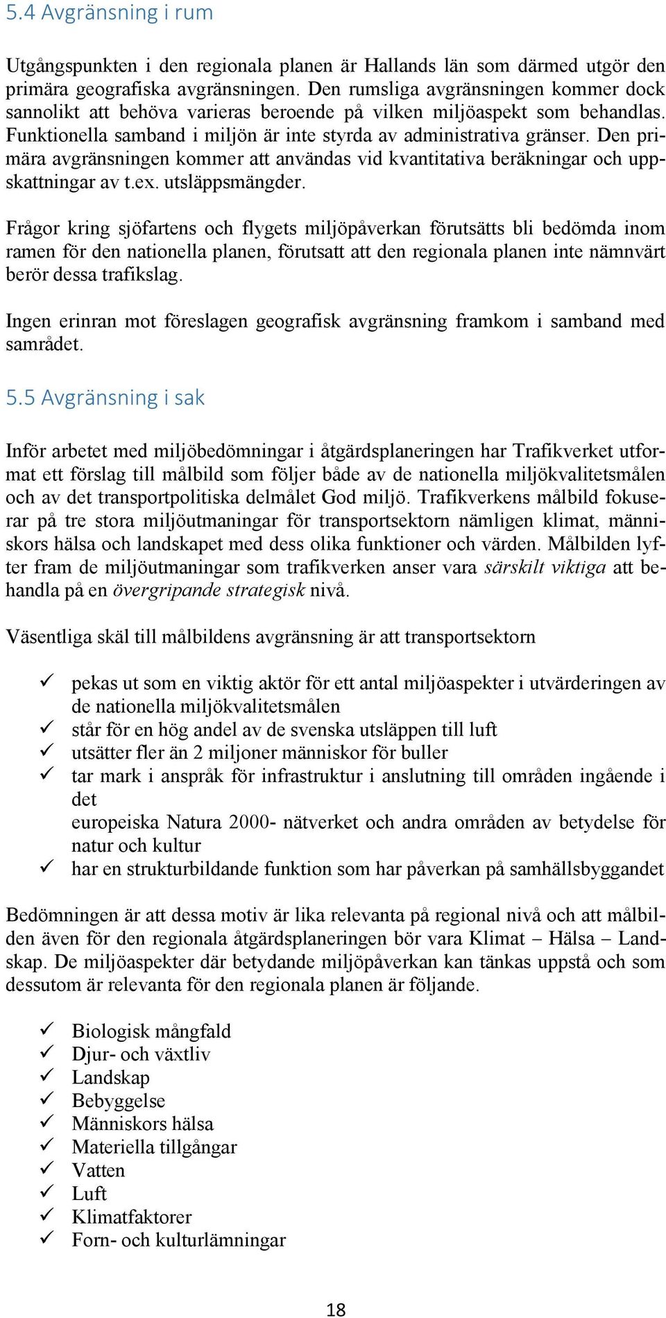 Den primära avgränsningen kommer att användas vid kvantitativa beräkningar och uppskattningar av t.ex. utsläppsmängder.