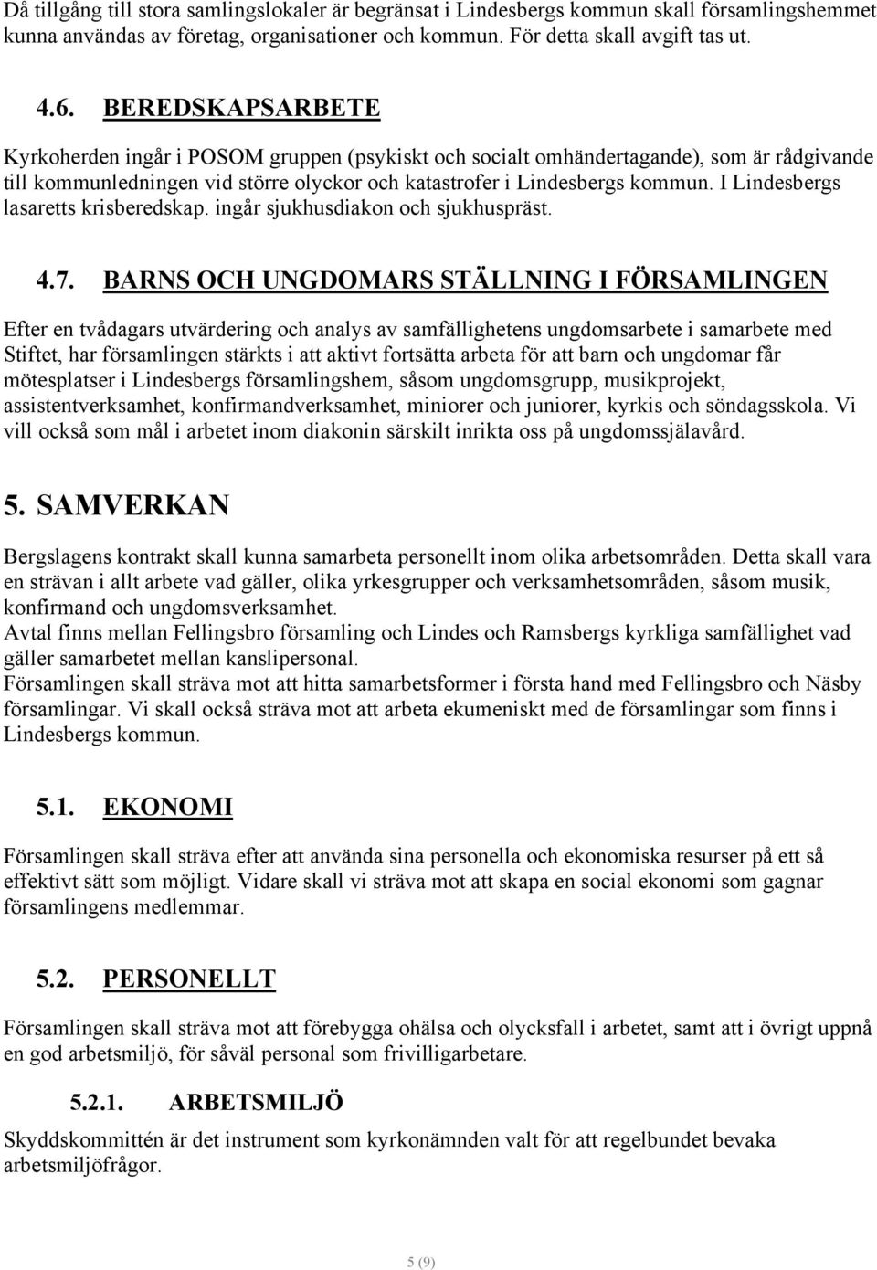 I Lindesbergs lasaretts krisberedskap. ingår sjukhusdiakon och sjukhuspräst. 4.7.