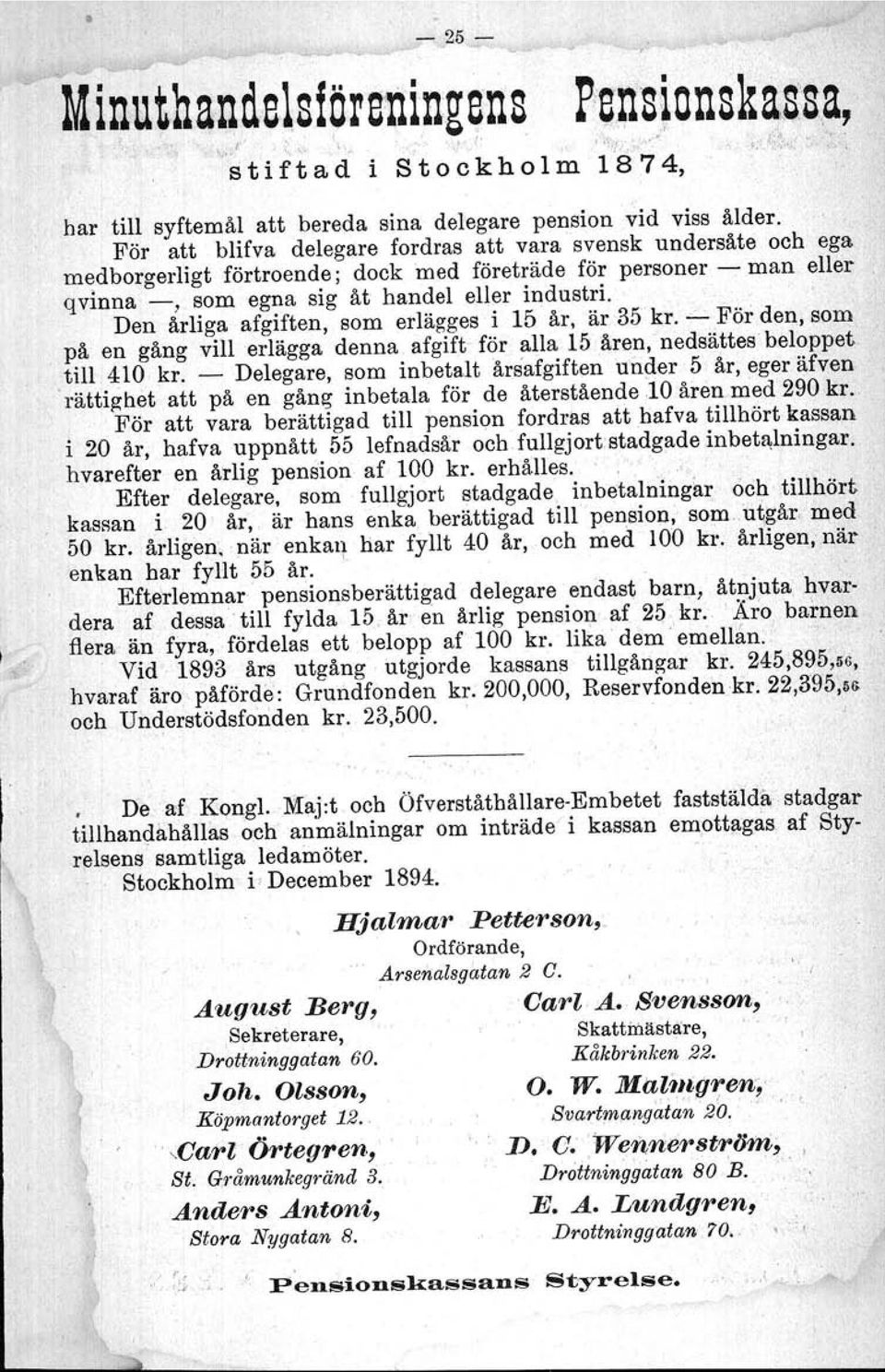 Den årliga afgiften, som erlägges i 15 år, är 35 kr. --För den, som på en gång vill erlägga denna afgift för alla 15 åren, nedsättes beloppet till 410 kr.