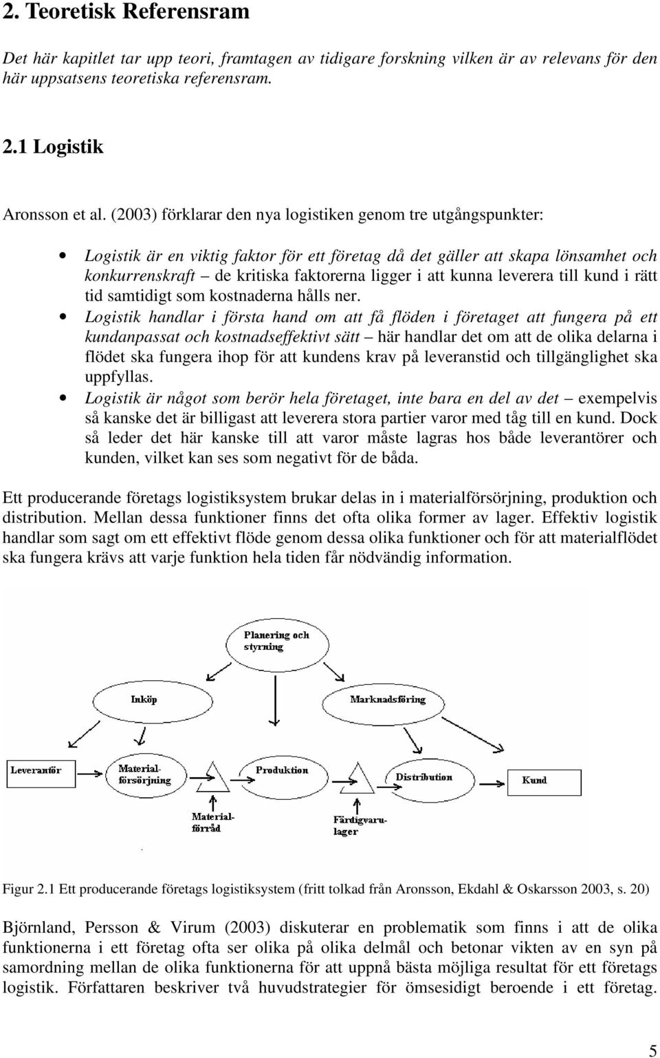 kunna leverera till kund i rätt tid samtidigt som kostnaderna hålls ner.