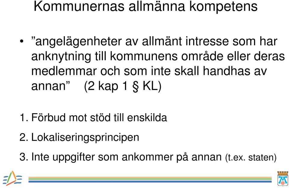 skall handhas av annan (2 kap 1 KL) 1. Förbud mot stöd till enskilda 2.