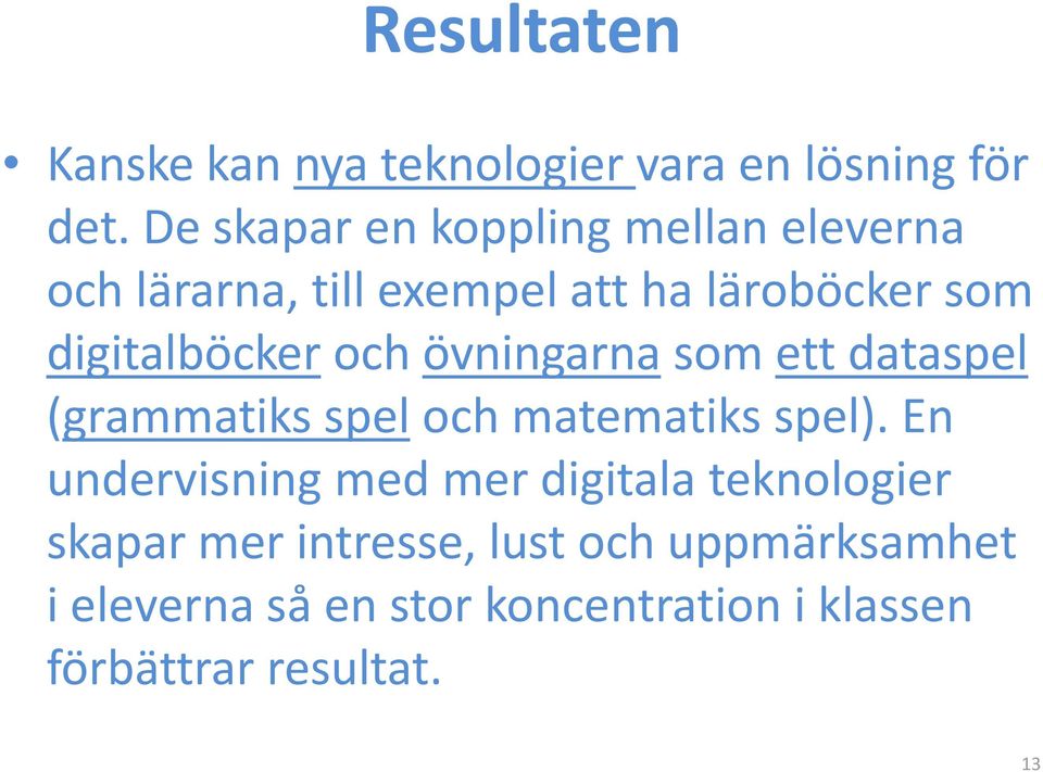 digitalböcker och övningarna som ett dataspel (grammatiks spel och matematiks spel).